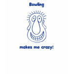 Bowling Drives Me Crazy Shirt
