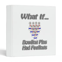 Bowling pins had feelings binders