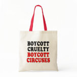 Boycott cruelty. Boycott circuses. Bag