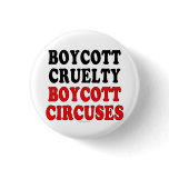 Boycott cruelty. Boycott circuses. (button)