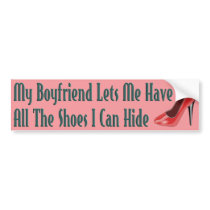 Boyfriend Lets Me Have Shoes Bumper Sticker