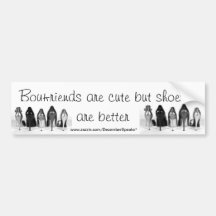 Boyfriends are cute but shoes are better bumper sticker