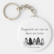 Boyfriends are cute but shoes are better keychains
