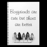 Boyfriends are cute but shoes are better notebooks