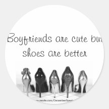 Boyfriends are cute but shoes are better round stickers