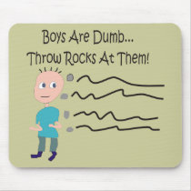 Boys are Dumb "Throw Rocks At Them!" Mousepads