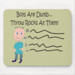 Boys are Dumb "Throw Rocks At Them!" mousepads