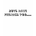 Boys Have Feelings Too.... Who Cares!!! t-shirts
