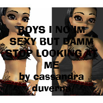 BOYS I NO IM SEXY BUT DAMM STOP LOOKING AT MEby... t-shirts