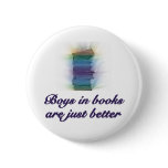 BOYS IN BOOKS ARE JUST BETTER PIN