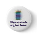 BOYS IN BOOKS ARE JUST BETTER buttons