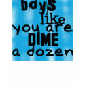 Boys like you are dime a dozen t-shirts