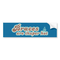 Braces Are Thuper Hot Bumper Sticker