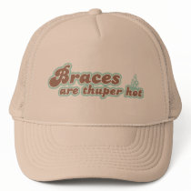 Braces are Thuper Hot Hat