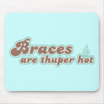 Braces Are Thuper Hot Mousepad