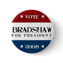 Bradshaw for President 2008 buttons by BJazzle Bradshaw for President 2008 buttons