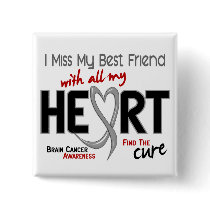 Brain Cancer I MISS MY BEST FRIEND buttons by awarenessgifts Brain Cancer I MISS MY BEST FRIEND buttons