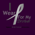 Brain Cancer I Wear Gray Ribbon For My Brother