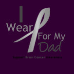 Brain Cancer I Wear Gray Ribbon For My Dad