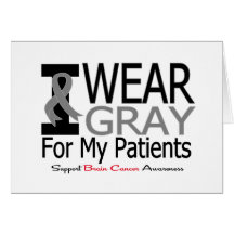 Brain Cancer I Wear Gray Ribbon For My Patients Greeting Cards