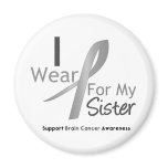 Brain Cancer I Wear Gray Ribbon For My Sister magnets