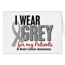 BRAIN CANCER I Wear Grey For My Patients 10 Greeting Card