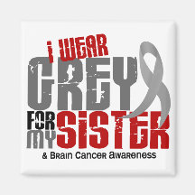 Brain Cancer I Wear Grey For My Sister 6.2 Refrigerator Magnet