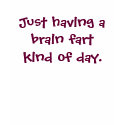Brain Fart kind of day Funny T-shirt