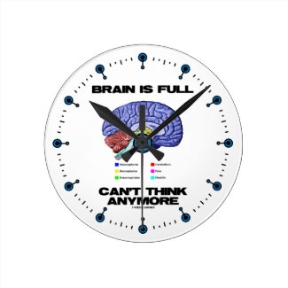 Brain Is Full Can't Think Anymore (Brain Anatomy) Round Wall Clocks