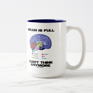 Brain Is Full Can't Think Anymore (Brain Anatomy) Mugs