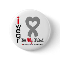 Brain Tumor I Wear Gray Ribbon For My Friend Pin