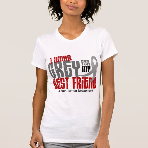 Brain Tumor I Wear Grey For My Best Friend 6.2 T Shirts