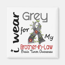 Brain Tumor I Wear Grey For My Brother-In-Law 43 Magnet