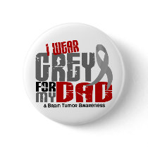 Brain Tumor I Wear Grey For My Dad 6.2 Pinback Button