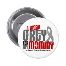 Brain Tumor I Wear Grey For My Mommy 6.2 Button