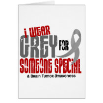 Brain Tumor I Wear Grey For Someone Special 6.2 Greeting Card