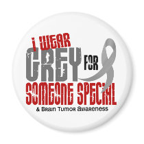 Brain Tumor I Wear Grey For Someone Special 6.2 Magnet