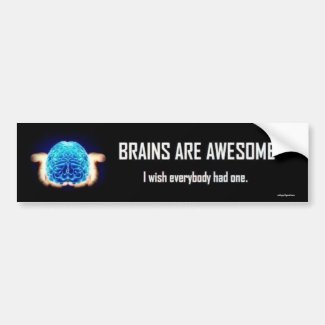 brains are awesome... bumper sticker