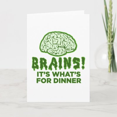 Brains, It's What's For Dinner Greeting Card