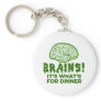 Brains, It's What's For Dinner Keychain