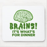 Brains, It's What's For Dinner Mouse Pad