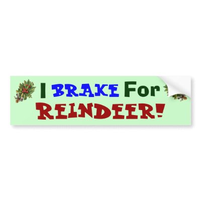Brake for Reindeer! Bumper Sticker by Renn_Fare