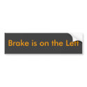 Brake is on the Left bumper stickers