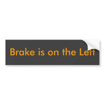 Brake is on the Left bumper stickers