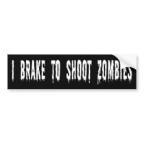 "Brake To Shoot Zombies" Bumper Sticker bumper stickers