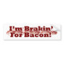 Brakin for Bacon! Bumper Sticker
