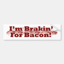 Brakin for Bacon! Bumper Sticker