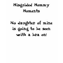 Braless -a Misguided Mommy Moments shirt