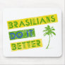 Brasilians do it better mouse pad