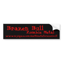Brazen Bull, Zombie Metal, www.myspace.com/deat... bumper stickers